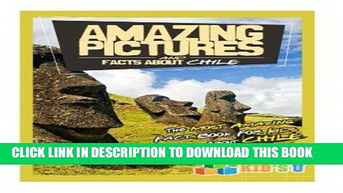 Best Seller Amazing Pictures and Facts About Chile: The Most Amazing Fact Book for Kids About