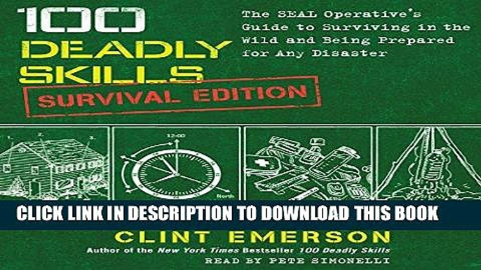 Ebook 100 Deadly Skills: Survival Edition: The SEAL Operative s Guide to Surviving in the Wild and