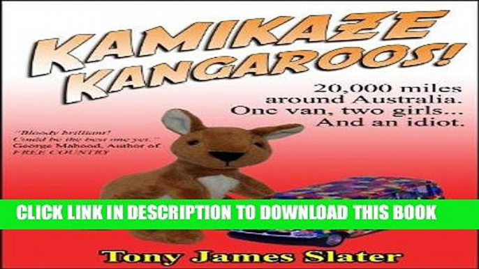 Ebook Kamikaze Kangaroos! 20,000 Miles Around Australia. One Van,Two Girls... And An Idiot. Free