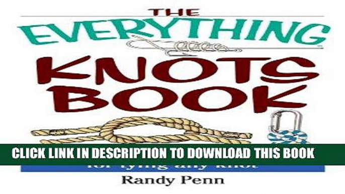 Read Now The Everything Knots Book: Step-By-Step Instructions for Tying Any Knot (EverythingÂ®)