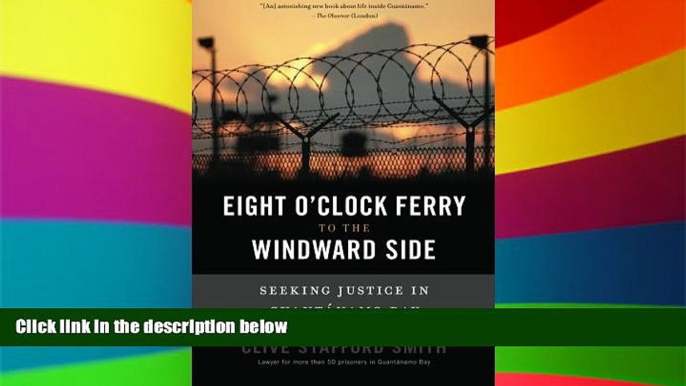 READ FULL  Eight O Clock Ferry to the Windward Side: Seeking Justice In Guantanamo Bay  READ Ebook