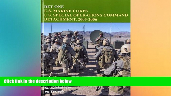 READ FULL  Det One: U.S. Marine Corps U.S. Special Operations Command Detachment 2003-2006 (U.S.