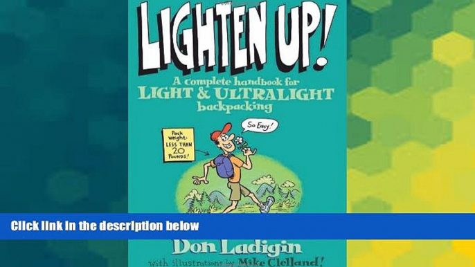 Must Have  Lighten Up!: A Complete Handbook For Light And Ultralight Backpacking (Falcon Guide)