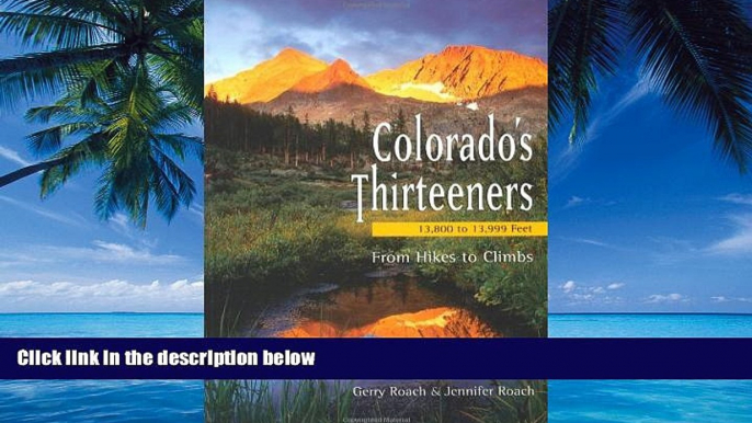 Big Deals  Colorado s Thirteeners 13800 to 13999 FT: From Hikes to Climbs  Full Ebooks Most Wanted