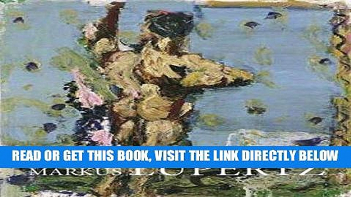 [EBOOK] DOWNLOAD Markus Lupertz - Byways and Highways - A Retrospective: Paintings and Sculptures