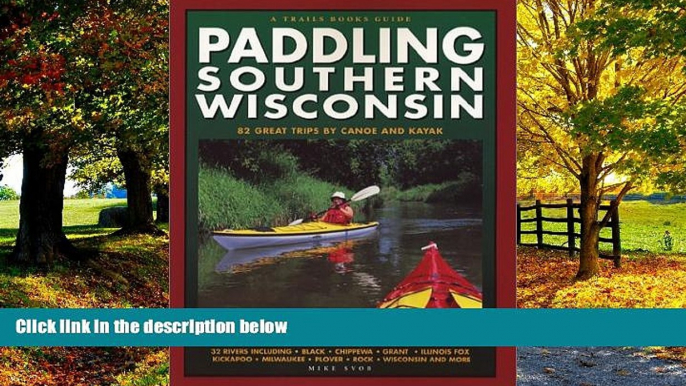 Books to Read  Paddling Southern Wisconsin : 82 Great Trips By Canoe   Kayak (Trails Books Guide)