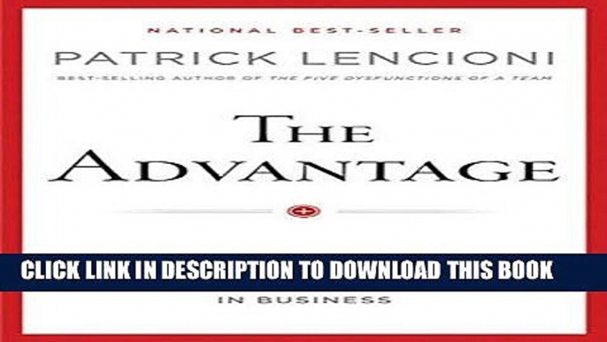 Ebook The Advantage: Why Organizational Health Trumps Everything Else In Business Free Read