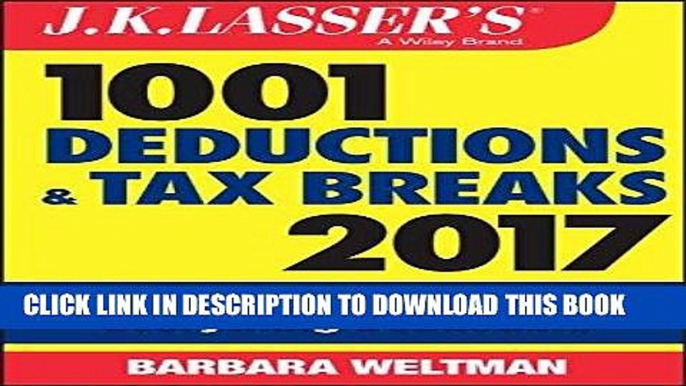 [Free Read] J.K. Lasser s 1001 Deductions and Tax Breaks 2017: Your Complete Guide to Everything