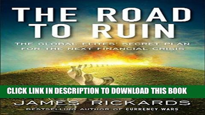 [Free Read] The Road to Ruin: The Global Elites  Secret Plan for the Next Financial Crisis Free