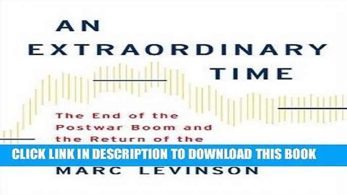 [Free Read] An Extraordinary Time: The End of the Postwar Boom and the Return of the Ordinary