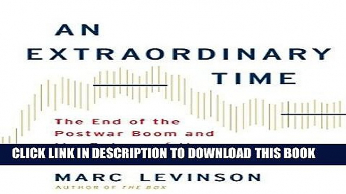 [Free Read] An Extraordinary Time: The End of the Postwar Boom and the Return of the Ordinary