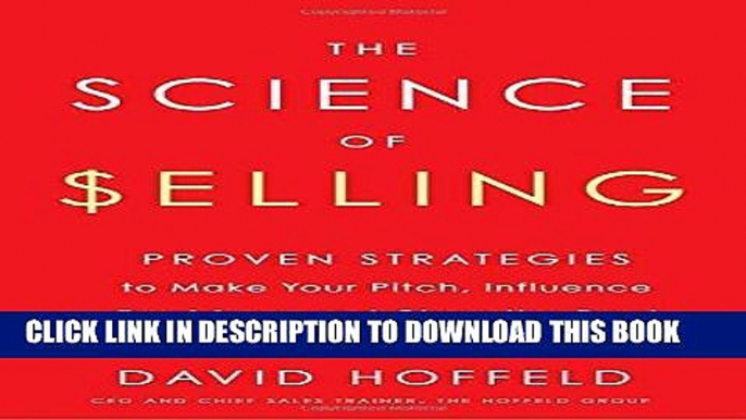 [Free Read] The Science of Selling: Proven Strategies to Make Your Pitch, Influence Decisions, and