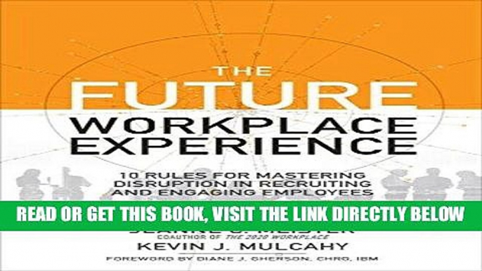 [Free Read] The Future Workplace Experience: 10 Rules For Mastering Disruption in Recruiting and