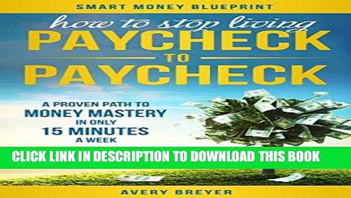 [Free Read] How to Stop Living Paycheck to Paycheck (2nd Edition): A proven path to money mastery