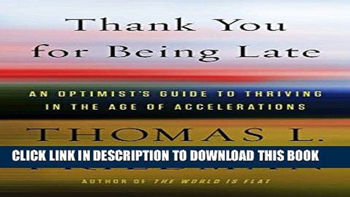 [Free Read] Thank You for Being Late: An Optimist s Guide to Thriving in the Age of Accelerations