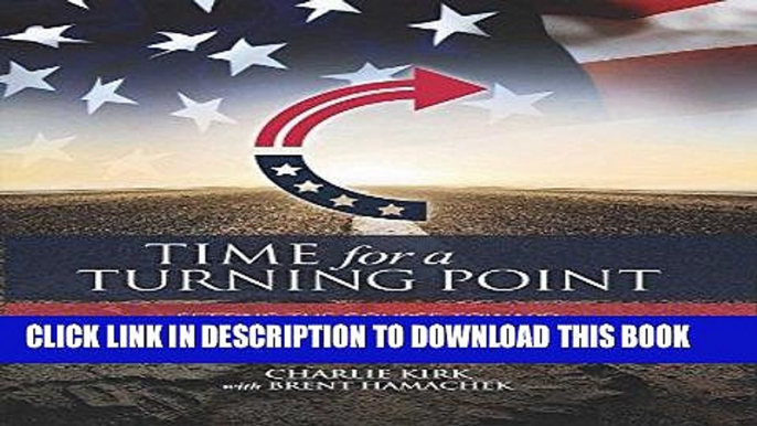 [Free Read] Time for a Turning Point: Setting a Course Toward Free Markets and Limited Government