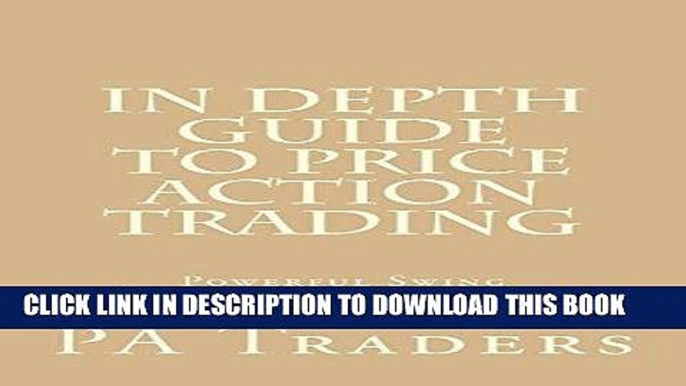 [Free Read] In Depth Guide to Price Action Trading: Powerful Swing Trading Strategy for Consistent