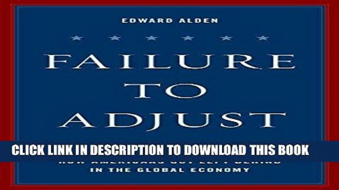 [Free Read] Failure to Adjust: How Americans Got Left Behind in the Global Economy (A Council on