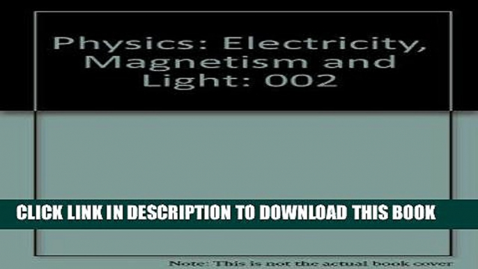 Read Now Physics: Electricity, Magnetism and Light Download Book