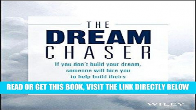 [Free Read] The Dream Chaser: If You Don t Build Your Dream, Someone Will Hire You to Help Build