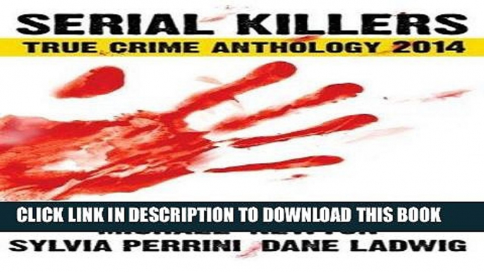 Best Seller Serial Killers True Crime Anthology 2014 (Annual Anthology) (Volume 1) Free Read