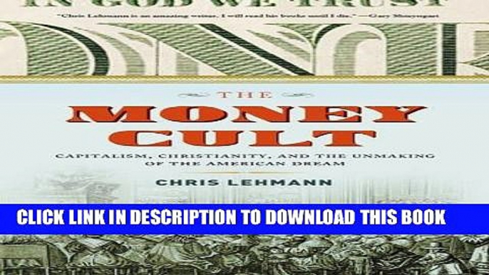 Best Seller The Money Cult: Capitalism, Christianity, and the Unmaking of the American Dream Free