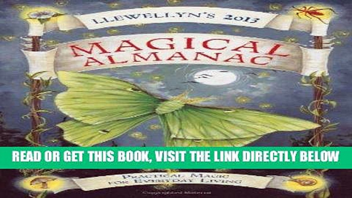 [READ] EBOOK Llewellyn s 2013 Magical Almanac: Practical Magic for Everyday Living (Annuals -