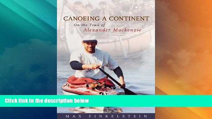 Big Deals  Canoeing a Continent: On the Trail of Alexander Mackenzie  Full Read Most Wanted