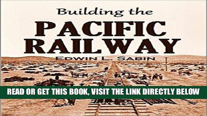 [FREE] EBOOK Building the  Pacific Railway: The Construction-story of America s First Iron