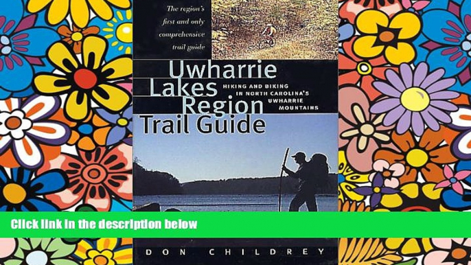 READ FULL  Uwharrie Lakes Region Trail Guide: Hiking and Biking in North Carolina s Uwharrie