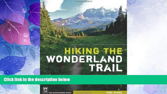 Big Deals  Hiking the Wonderland Trail: The Complete Guide to Mount Rainier s Premier Trail  Best