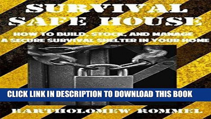 [New] Ebook Survival Safe House: How to Build, Stock, and Manage a Secure Survival Shelter in Your