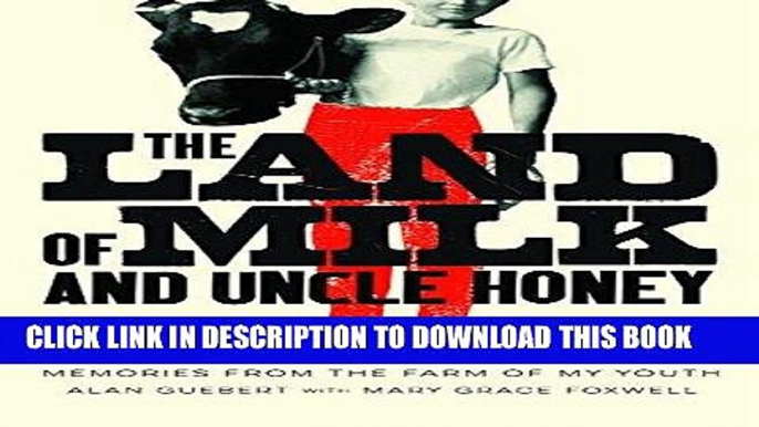 [PDF] The Land of Milk and Uncle Honey: Memories from the Farm of My Youth Full Collection