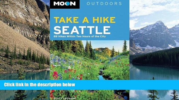 Big Deals  Moon Take a Hike Seattle: 75 Hikes within Two Hours of the City (Moon Outdoors)  Full