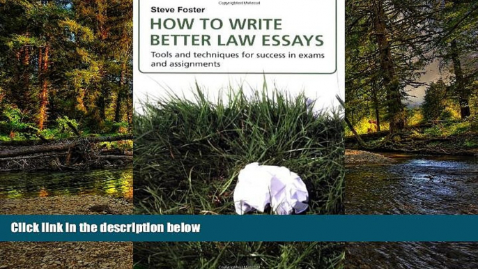 READ FULL  How to Write Better Law Essays: Tools and Techniques for Success in Exams and