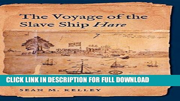 Read Now The Voyage of the Slave Ship Hare: A Journey into Captivity from Sierra Leone to South