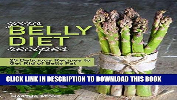 [READ] EBOOK Zero Belly Diet Recipes - 25 Delicious Recipes to Get Rid of Belly Fat: Learn How to