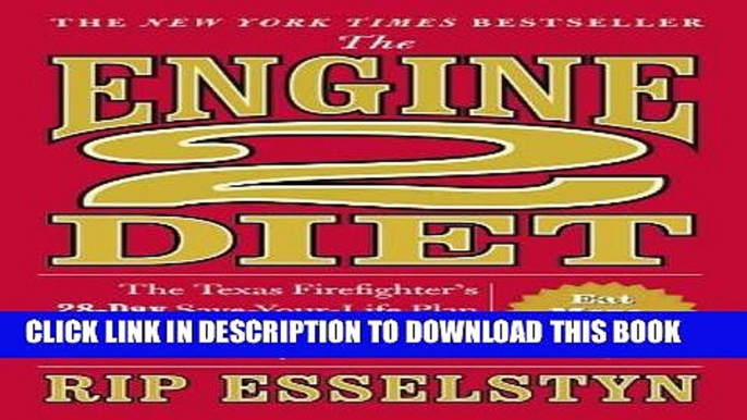 [READ] EBOOK The Engine 2 Diet: The Texas Firefighter s 28-Day Save-Your-Life Plan that Lowers