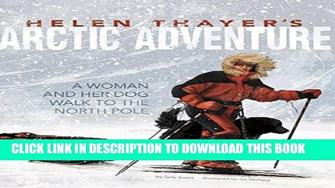 [FREE] EBOOK Helen Thayer s Arctic Adventure: A Woman and a Dog Walk to the North Pole (Encounter: