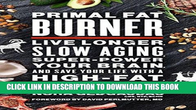 [FREE] EBOOK Primal Fat Burner: Live Longer, Slow Aging, Super-Power Your Brain, and Save Your