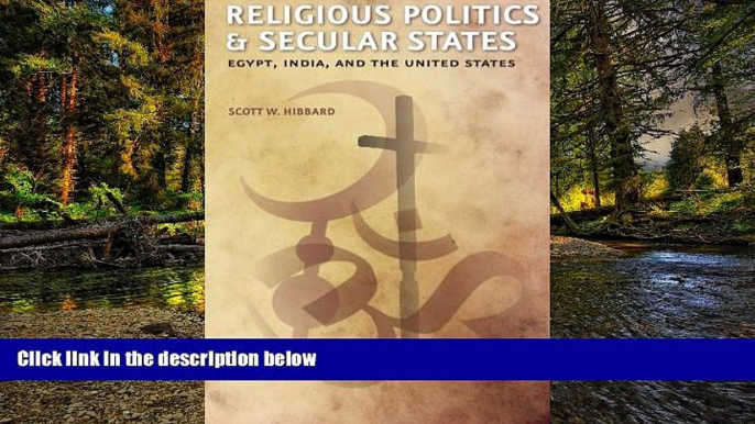 Must Have  Religious Politics and Secular States: Egypt, India, and the United States  READ Ebook