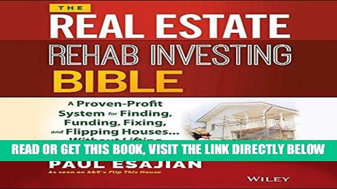 [FREE] EBOOK The Real Estate Rehab Investing Bible: A Proven-Profit System for Finding, Funding,