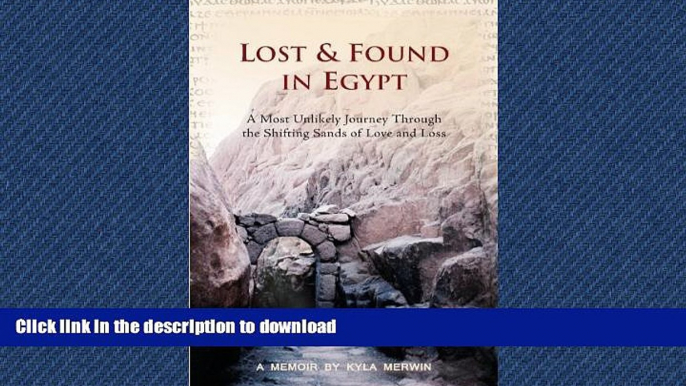 GET PDF  Lost   Found in Egypt: A Most Unlikely Journey Through the Shifting Sands of Love and