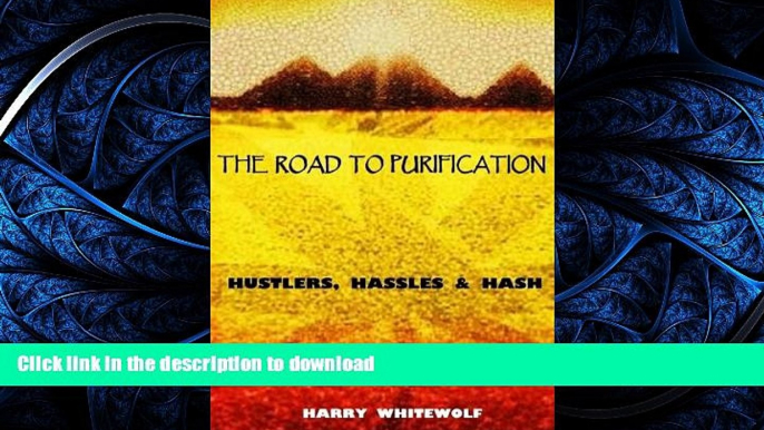 FAVORITE BOOK  THE ROAD TO PURIFICATION: Hustlers, Hassles   Hash FULL ONLINE