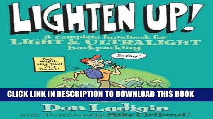 [DOWNLOAD] PDF Lighten Up!: A Complete Handbook For Light And Ultralight Backpacking (Falcon