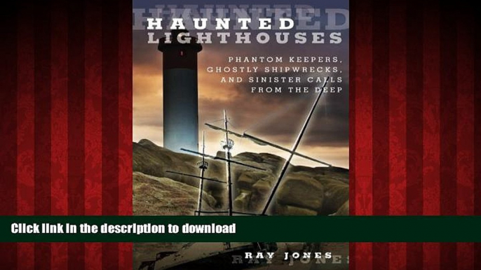 READ ONLINE Haunted Lighthouses: Phantom Keepers, Ghostly Shipwrecks, And Sinister Calls From The