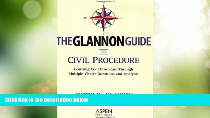 Big Deals  The Glannon Guide to Civil Procedure: Learning Civil Procedure Through Multiple-Choice