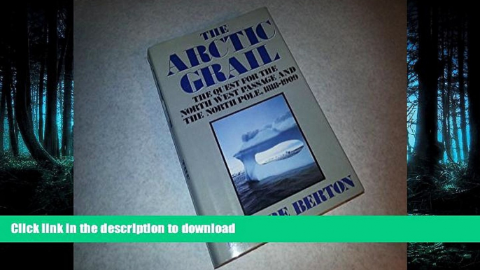 READ BOOK  The Arctic Grail: The Quest for the Northwest Passage and the North Pole, 1818-1909