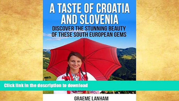 FAVORITE BOOK  A Taste of Croatia and Slovenia: Discover the Stunning Beauty of these South