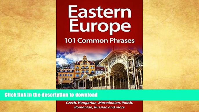 READ BOOK  Eastern Europe: 101 Common Phrases: Including Albanian, Bulgarian, Croatian, Czech,